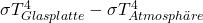 \sigma T_{Glasplatte}^4 - \sigma T_{Atmosphäre}^4