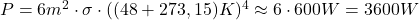 P = 6m^2 \cdot \sigma \cdot ((48 + 273,15)K)^4 \approx 6 \cdot 600W = 3600W