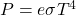 P=e\sigma T^4