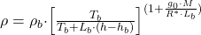 \rho = \rho_b \cdot \Bigr[ \frac{T_b}{T_b + L_b\cdot(h-h_b)}\Bigr]^{(1+\frac{g_0 \cdot M}{R^* \cdot L_b})}