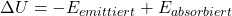 \Delta U =  -E_{emittiert} + E_{absorbiert}