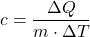 c = \dfrac{\Delta Q}{m \cdot \Delta T}
