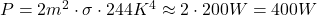 P = 2m^2 \cdot \sigma \cdot 244K^4 \approx 2 \cdot 200W = 400W