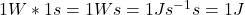 1W * 1s = 1Ws = 1Js^{-1}s = 1J