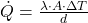 \dot{Q} = \frac{\lambda \cdot A \cdot \Delta T}{d}