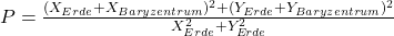 P = \frac{(X_{Erde} + X_{Baryzentrum})^2 + (Y_{Erde} + Y_{Baryzentrum})^2}{X_{Erde}^2 + Y_{Erde}^2}