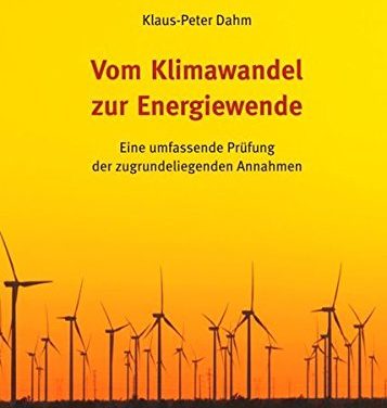 Vom Klimawandel zur Energiewende – Eine umfassende Prüfung der zugrundeliegenden Annahmen“ (Autor: Klaus-Peter Dahm).