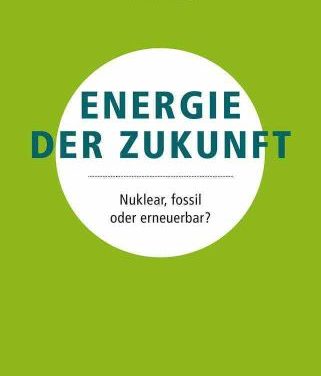 Helmut Böttiger: Energie der Zukunft – nuklear, fossil oder erneuerbar?