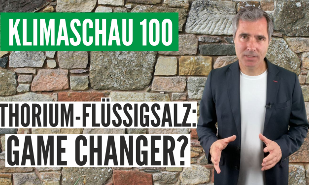 Die Klimaschau von Sebastian Lüning – Thorium-Flüssigsalz-Reaktor – der Gamechanger? Klimaschau 100 **Jubiläum**