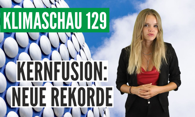 Neue Rekorde auf dem Weg zur Kernfusion – Klimaschau 129