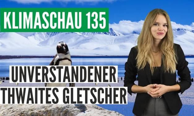 Antarktischer Gletscher ist kein guter Alarm-Kandidat. Und: Klimakillergas SF6 aus den Windkraftanlagen – Klimaschau 135