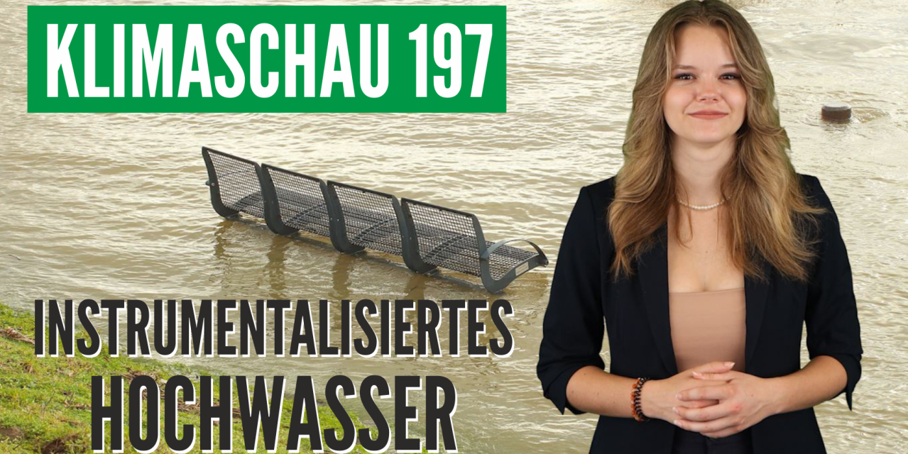 Politiker mißbrauchen Hochwasser für ihre Zwecke – Klimaschau 197