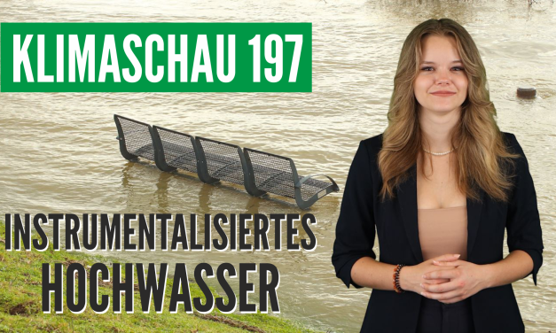 Politiker mißbrauchen Hochwasser für ihre Zwecke – Klimaschau 197