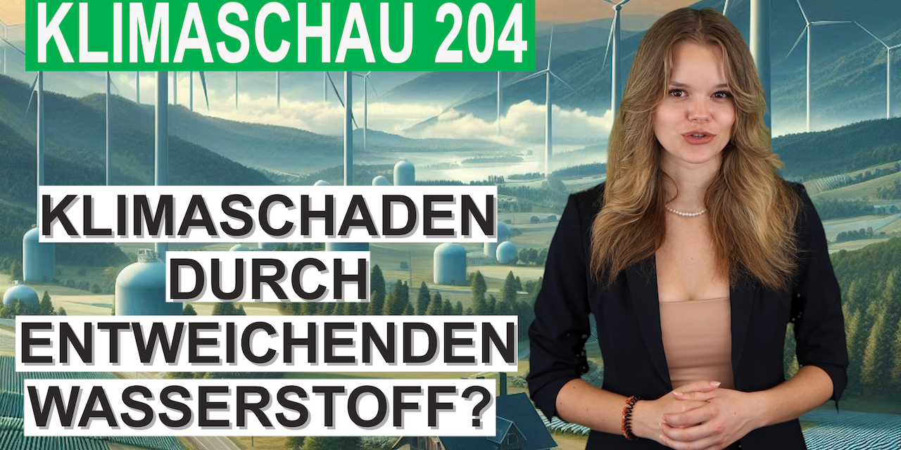 Klimaschaden durch entweichenden Wasserstoff? Klimaschau 204