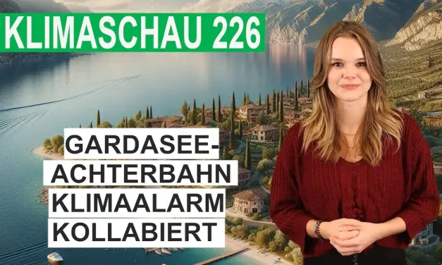 Gardasee-Achterbahn: Klima-Alarm kollabiert – Klimaschau 226