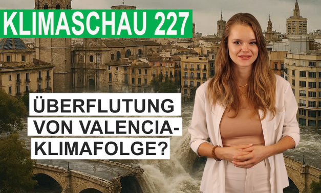 Überschwemmung in Valencia – eine Klimafolge? Prof. blamiert – Klimaschau 227