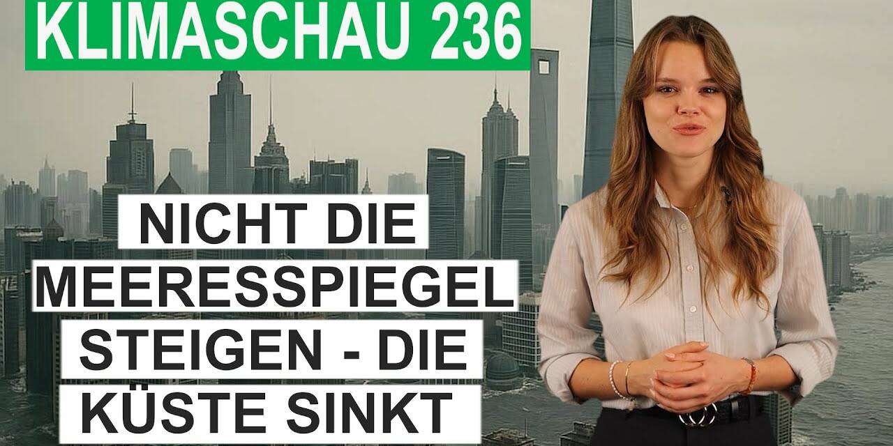 Klimaforschung verdreht? Nicht die Meeresspiegel steigen – die Küste sinkt! Klimaschau 236