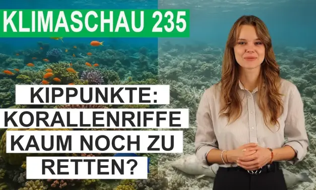 Kipppunkte: Tropische Korallenriffe kaum mehr zu retten? Klimaschau 235
