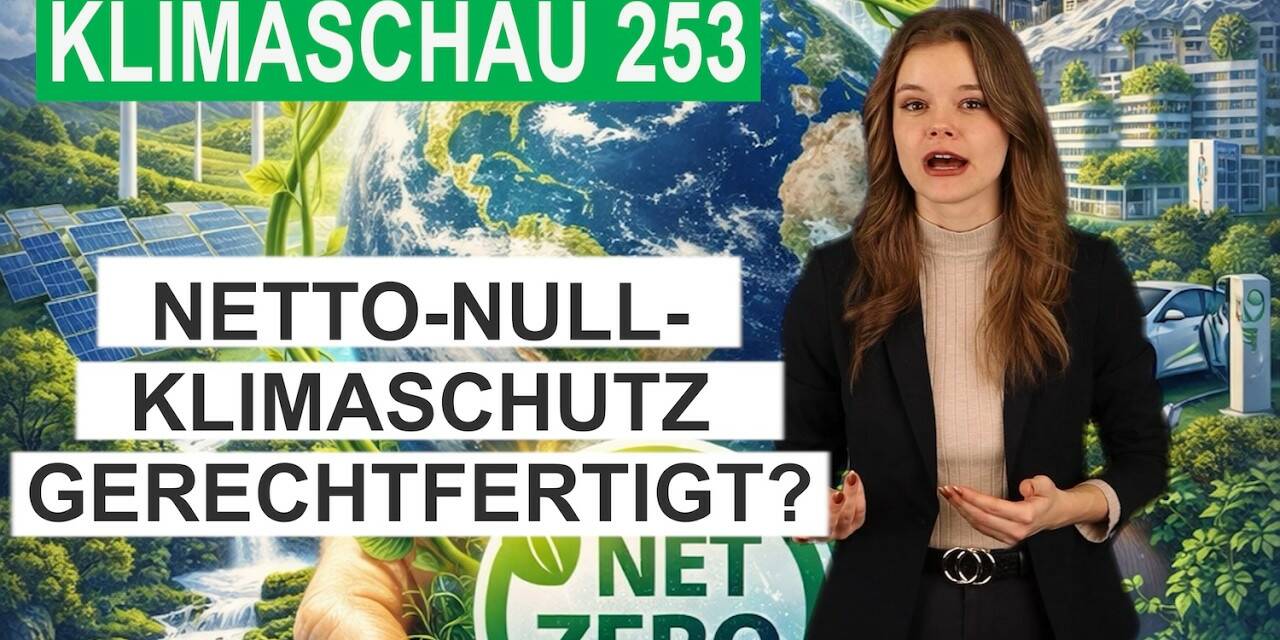 Sind Netto-Null-Klimapolitikmaßnahmen wissenschaftlich gerechtfertigt? Klimaschau 253
